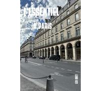L'essentiel à Paris: La ville la plus visitée au monde : Itinéraires détaillés, budget honnête et conseils d'initiés pour votre premier voyage à Paris