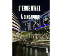 L'essentiel à Singapour: Guide de voyage de Marina Bay aux îles préservées - Itinéraire 2 semaines, 100 adresses locales, hawker centres, transports, budget : tout pour préparer votre séjour