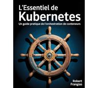 L'Essentiel de Kubernetes: Un guide pratique de l'orchestration de conteneurs