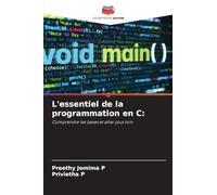 L'essentiel de la programmation en C: Comprendre les bases et aller plus loin