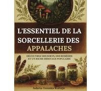 L'essentiel de la sorcellerie des Appalaches: Découvrez des sorts, des remèdes et un riche héritage populaire