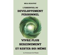 L'essentiel du Développement Personnel: Vivre plus sereinement et rester soi-même