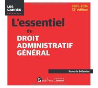 L'essentiel du droit administratif général: À jour des dernières évolutions législatives et jurisprudentielles