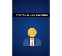 L'essentiel du jeune investisseur: Investir intelligement en bourse et épargne pour les jeunes, guide pour devenir indépendant financièrement, ETF, ... et plus, analyse | 6x9 format | 30 pages |