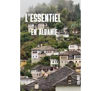 L'essentiel en Albanie: Destination secrète des Balkans - itinéraires chiffrés, budget réaliste et conseils terrain pour réussir votre premier voyage en Albanie