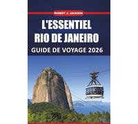 L'essentiel Rio de janeiro Guide de voyage 2026: Explorer la culture, les plages, les promenades dans le quartier, les visites touristiques et les choses à faire dans la ville côtière du Brésil