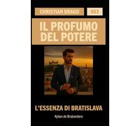 L'Essenza di Bratislava: 3 (Christian Drago - Il Profumo del Potere)