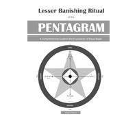 Lesser Banishing Ritual of the Pentagram: A Comprehensive Guide to the Foundation of Ritual Magic