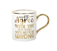 Lesser & Pavey Novelty Quote Mug - I'd Agree With You But Then We'd Both Be Wrong