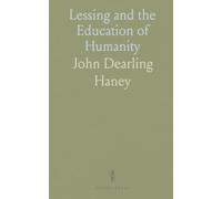 Lessing and the Education of Humanity: How revelation and reason work together to shape virtue, tolerance, and freedom of thought