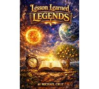Lesson Learned Legends: Character Building Stories for the Young Mind
