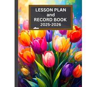 LESSON PLAN AND RECORD BOOK 2025-2026 TULIP THEMED COVER: 8.5” X 11”, WEEKLY LESSON PLANS, YEAR-AT-A-GLANCE, BIRTHDAYS, IMPORTANT DATES, MONTHLY 2 ... GOALS, NOTES, CLASS LIST, ATTENDANCE RECORD