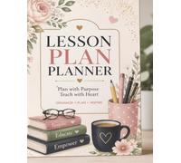 Lesson Plan Planner: Weekly Teacher Planner & Classroom Organization Notebook: A Lesson Planning Workbook for Teachers, Homeschool Educators, Tutors, and Student Teachers