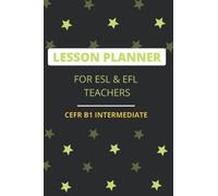 LESSON PLANNER FOR ESL & EFL TEACHERS: CEFR B1 INTERMEDIATE