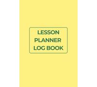 Lesson Planner Log Book: A Simple Lesson Planning and Reflection Journal for Teachers, Tutors, and Homeschool Parents to Organize Objectives, ... Student Engagement, and Next Class Ideas