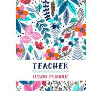 Lesson Planner: Teacher Agenda For Class Organization and Planning | Weekly and Monthly Academic Year (July - August) | Blue Floral (2019-2020)