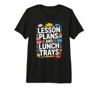 Lesson Plans and Lunch Trays Teacher Classroom Life Premium T-Shirt
