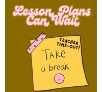 Lesson Plans Can Wait - Teacher Time-Out: Teacher Time-Out Coloring Book with 30 Hilariously Relatable Pages to De-Stress, Doodle, and Laugh It Off