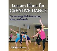 Lesson Plans for Creative Dance: Connecting with Literature, Arts, and Music