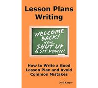 Lesson Plans Writing: How to Write a Good Lesson Plan and Avoid Common Mistakes.