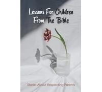 Lessons For Children From The Bible - Stories About Respecting Parents