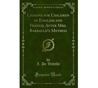Lessons for Children in English and French, After Mrs. Barbauld's Method (Classic Reprint)