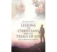 Lessons for Christians From the Trials of Job: How to Respond to Tragedies