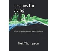 Lessons for Living: 101 Tips for Optimal Well-being at Work and Beyond