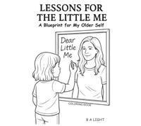 Lessons for the Little Me: A Blueprint for My Older Self