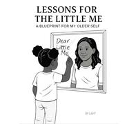 Lessons for the Little Me: A Blueprint for My Older Self