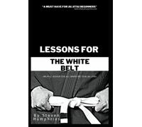 Lessons for the White Belt: Jiu Jitsu Books (Jiu Jitsu Book Series)