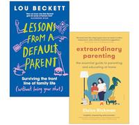 Lessons from a Default Parent By Lou Beckett & Extraordinary Parenting By Eloise Rickman 2 Books Collection Set