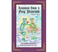 Lessons from a Frog Princess: Heal from Heartbreak and Magically Manifest True Love