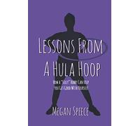 Lessons From a Hula Hoop: How a "Silly" Hobby can Help You Get Good with Yourself