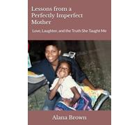 Lessons from a Perfectly Imperfect Mother: Love, Laughter, and the Truth She Taught Me