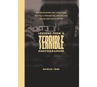 Lessons from a Terrible Photographer: Why Photography Isn’t About Gear, Why You’ll Probably Fail, and Why You Should Keep Going Anyway