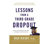Lessons from a Third Grade Dropout: How the Timeless Wisdom of One Man Can Impact an Entire Generation