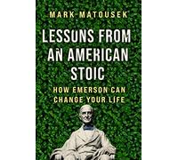 Lessons from an American Stoic: How Emerson Can Change Your Life