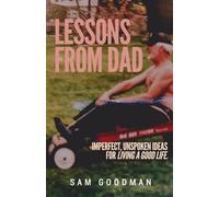 Lessons From Dad: Imperfect, Unspoken Ideas for Living a Good Life.