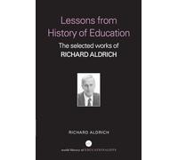 Lessons from History of Education: The Selected Works of Richard Aldrich (World Library of Educationalists)