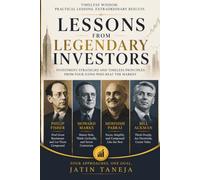 Lessons From Legendary Investors: Timeless Wisdom. Practical Lessons. Extraordinary Results: 2 (Legendary Investor Principles)