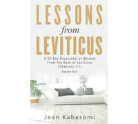 Lessons From Leviticus: (Chapters 1-7) - Volume One: A 30-Day Devotional of Wisdom from the Book of Leviticus - Chapters 1-7 (Volume One)