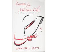 Lessons From Madame Chic: The Top 20 Things I Learned While Living in Paris