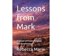 Lessons from Mark: A Gospel of Power, Purpose, and Perseverance (Lessons Series)