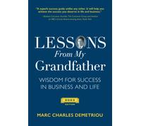 Lessons From My Grandfather 2023 Edition: Wisdom for Success in Business and Life