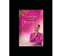 LESSONS FROM MY JOURNEY: Reflections on Leadership, Professionalism, and Building Enduring Impact