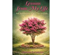 Lessons From My Life: Self, Relationships & Sex Tips for Girls