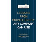 Lessons from Private Equity Any Company Can Use: (Memo to the CEO)
