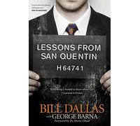 Lessons from San Quentin: Everything I Needed to Know About Life I Learned in Prison