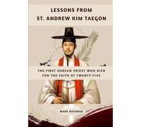 Lessons From St. Andrew Kim Taegon: The First Korean Priest Who Died for the Faith at Twenty-Five